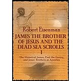 James the Brother of Jesus and the Dead Sea Scrolls I: The Historical James, Paul the Enemy, and Jesus' Brothers as Apostles