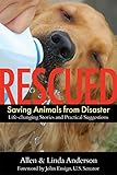 Rescued: Saving Animals from Disaster by Allen Anderson, Linda Anderson