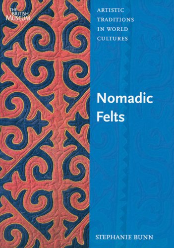 Nomadic Felts (Artistic Traditions in World Cultures) by Stephanie Bunn