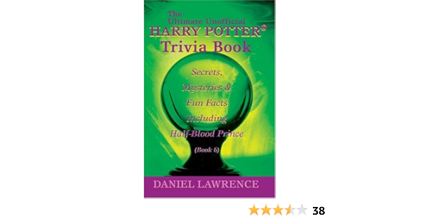 Amazon Com The Ultimate Unofficial Harry Potter Trivia Book Secrets Mysteries And Fun Facts Including Half Blood Prince Book 6 9780595355006 Lawrence Daniel Libros