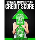 33 Ways To Raise Your Credit Score: Proven Strategies To Improve Your Credit and Get Out of Debt