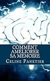 Image de Comment ameliorer sa memoire: Apprenez à exercer votre cerveau afin de mémoriser facilement et instantanément tout ce que vous voulez. (French Edit