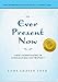 The Ever Present Now: A New Understanding of Consciousness and Prophecy by 