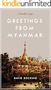 Greetings from Myanmar: Exploring the Price of Progress in One of the Last Countries on Earth to Open for Business (Kindle Single)