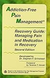 Addiction-free Pain Management Recovery Guide: Managing Pain and Medication in Recovery by 