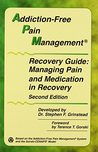 Addiction-free Pain Management Recovery Guide: Managing Pain and Medication in Recovery by Dr. Stephen F. Grinstead