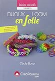Bijoux Loom en folie : techniques + 18 modèles de bracelets, accessoires en élastiques by 