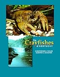The Crayfishes of Kentucky, Taylor, Christopher A. and Schuster, Guenter A., 1882932099