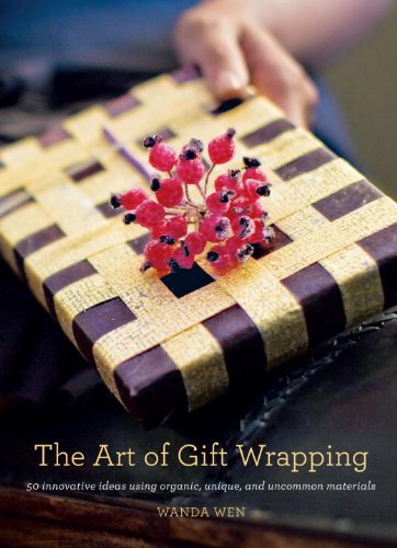 The Art of Gift Wrapping: 50 Innovative Ideas Using Organic, Unique, and Uncommon Materials by Wanda Wen