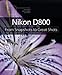 Nikon D800: From Snapshots to Great Shots