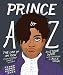 Prince A to Z: The life of an icon from Alphabet Street to Jay Z by Steve Wide, Alice Oehr