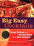 Big Easy Cocktails: Jazzy Drinks and Savory Bites from New Orleans by Jimmy Bannos, John Demers