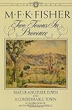 Two Towns in Provence: Map of Another Town and a Considerable Town by M. F. K. Fisher (1983-08-12)