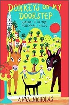 Donkeys on My Doorstep: Hoofing It in the Mallorcan Hills, by Anna Nicholas Donkeys on My Doorstep: Hoofing It in the Mallorcan Hills, by Anna Nicholas
