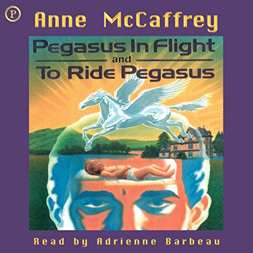 Pegasus in Flight & To Ride Pegasus: Anne McCaffrey 2-in-1 Edition