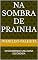 Livro NA SOMBRA DE PRAINHA: DESCOBRINDO UMA MINA ESCONDIDA