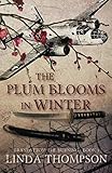 The Plum Blooms in Winter: Inspired by a Gripping True Story from World War II's Daring Doolittle Ra by Linda Thompson