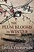 The Plum Blooms in Winter: Inspired by a Gripping True Story from World War II's Daring Doolittle Ra by Linda Thompson