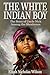 The White Indian Boy (Annotated): The Story of Uncle Nick Among the Shoshones by Elijah Nicholas Wilson