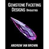 Gemstone Faceting Designs Briolettes (A collection of my best Gemstone Faceting Designs)