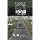 Skipping Through the Graveyard in My Puke-Stained Suit: Growing Up in 1970s Rural Pennsylvania