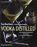 Vodka Distilled: The Modern Mixologist on Vodka and Vodka Cocktails by Tony Abou-Ganim (2013-02-12) by 