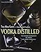 Vodka Distilled: The Modern Mixologist on Vodka and Vodka Cocktails by Tony Abou-Ganim (2013-02-12) by 