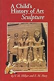 A CHILD'S HISTORY OF ART Sculpture