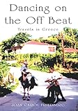 Dancing on the off Beat: Travels in Greece by 