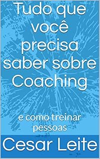 Livro Tudo que você precisa saber sobre Coaching: e como treinar pessoas