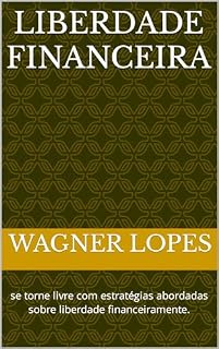Livro LIBERDADE FINANCEIRA: se torne livre com estratégias abordadas sobre liberdade financeiramente.
