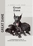 Great Dane: A Comprehensive Guide to Owning and Caring for Your Dog (Comprehensive Owner's Guide)