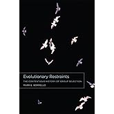 Evolutionary Restraints: The Contentious History of Group Selection