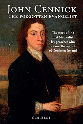 John Cennick: The Forgotten Evangelist: The Story of the First Methodist Lay Preacher Who Became the by Gary Best