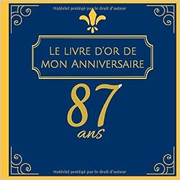 Le Livre D Or De Mon Anniversaire 87 Ans Cadeau D Anniversaire Son Jubile Livre A Personnaliser Accessoires Journal Intime Decoration Idee Carnet Meilleur Ami 100 Pages French Edition Naissance Mathis