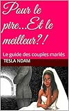 Pour le pire...Et le meilleur?!: Le guide des couples mariés (French Edition) by Tesla NDAM