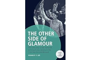 The Other Side of Glamour: The Left-wing Studio Network in Hong Kong Cinema in the Cold War Era and Beyond (Global Film Studios)