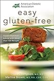 American Dietetic Association Easy Gluten-Free: Expert Nutrition Advice with More Than 100 Recipes by Marlisa Brown, Tricia Thompson