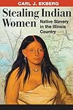 Front cover for the book Stealing Indian Women by Carl J. Ekberg