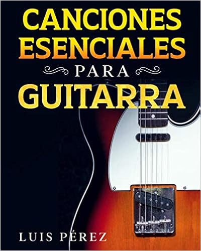 Amazon.com: Canciones Esenciales Para Guitarra (Spanish Edition):  9798650755005: Pérez, Luis: Libros