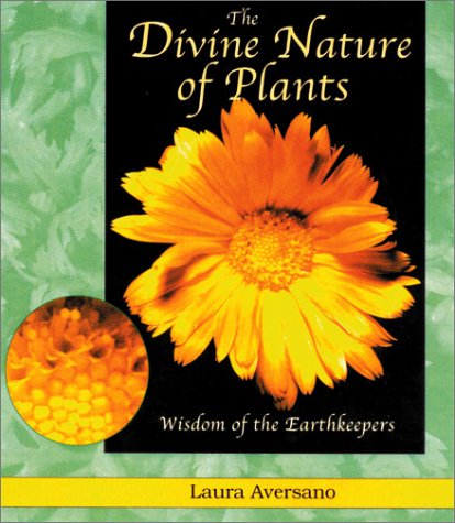 The Divine Nature of Plants: Wisdom of the Earth Keepers by Laura Aversano