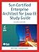 Sun Certified Enterprise Architect For Java EE Study Guide