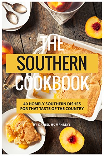 The Southern Cookbook: 40 Homely Southern Dishes for That Taste of The Country by Daniel Humphreys