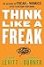 Think Like a Freak: The Authors of Freakonomics Offer to Retrain Your Brain