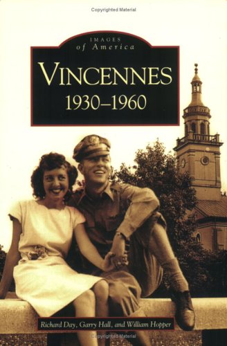 Vincennes: 1930-1960 (IN) (Images of America) by Richard Day, Garry Hall, William Hopper
