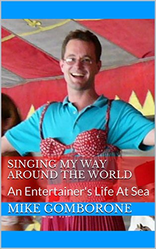 SINGING MY WAY AROUND THE WORLD: An Entertainer's Life At Sea by Mike Gomborone