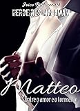 Matteo: Entre o amor e o tormento. (Herdeiros Malamam Livro 1) (Portuguese Edition)