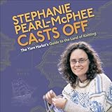 Stephanie Pearl-McPhee Casts Off: The Yarn Harlot's Guide to the Land of Knitting by