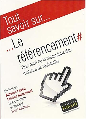 Amazon Fr Tout Savoir Sur Le Referencement Tirer Parti De La Mecanique Des Moteurs De Recherches Leven Antoine Livres