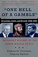 One Hell of a Gamble: Khrushchev, Castro, and Kennedy, 1958-1964: The Secret History of the Cuban Missile Crisis
